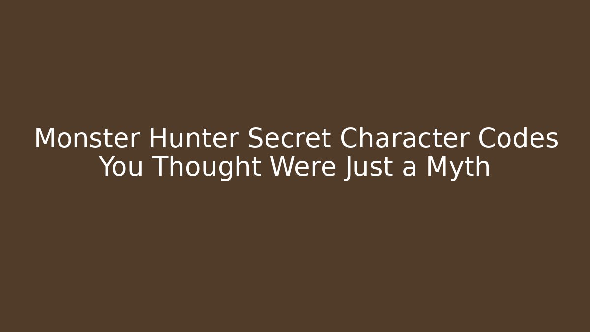Monster Hunter Secret Character Codes You Thought Were Just a Myth