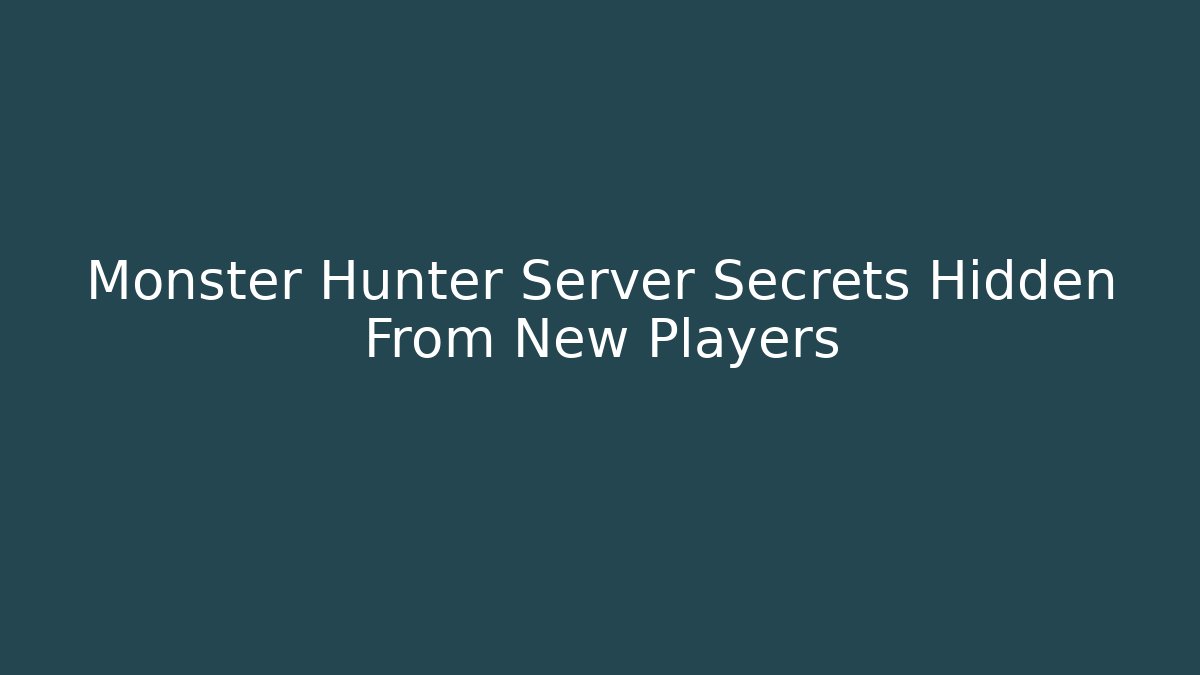 Monster Hunter Server Secrets Hidden From New Players