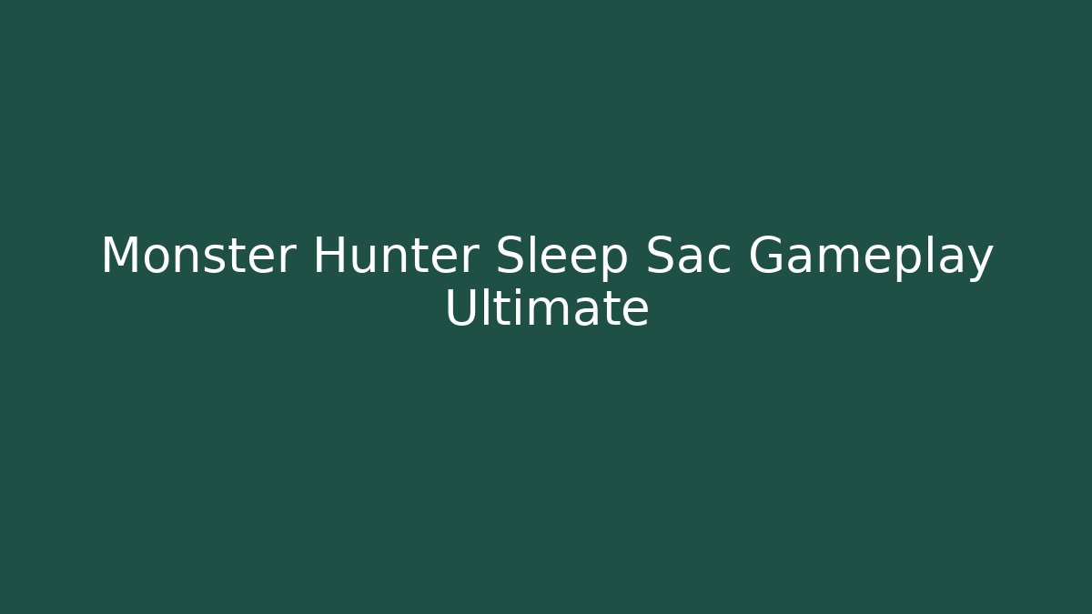 Monster Hunter Sleep Sac Gameplay Ultimate