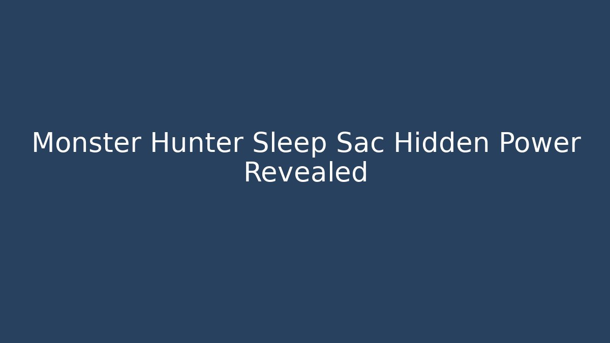 Monster Hunter Sleep Sac Hidden Power Revealed