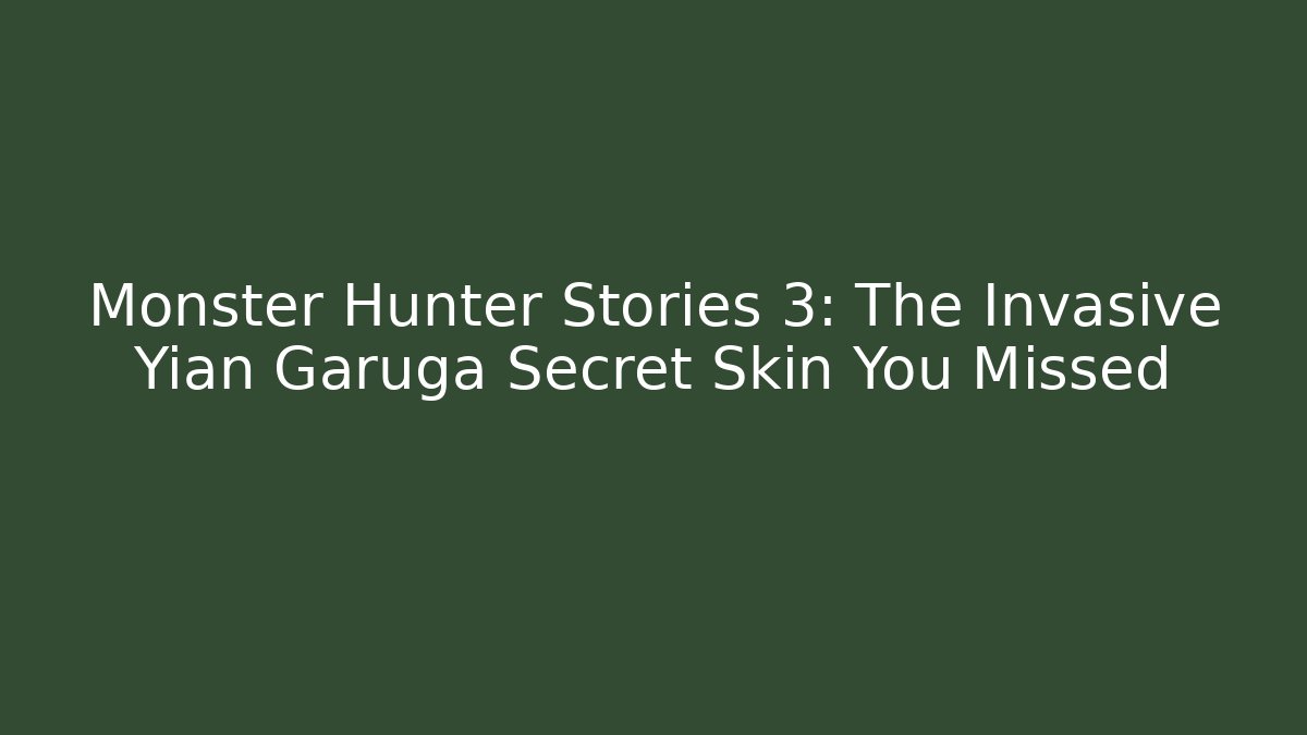Monster Hunter Stories 3: The Invasive Yian Garuga Secret Skin You Missed