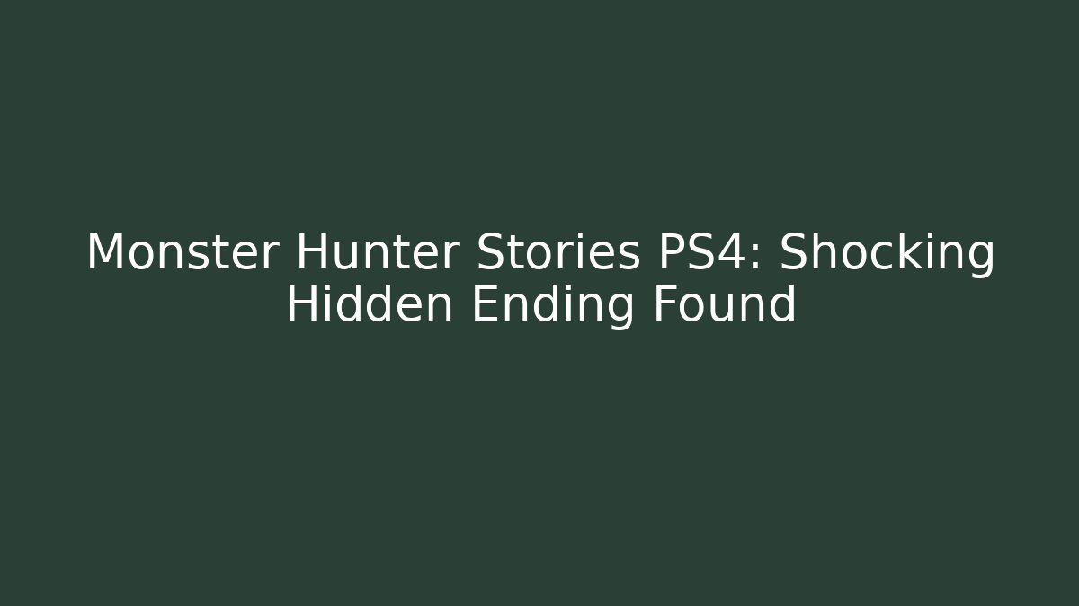 Monster Hunter Stories PS4: Shocking Hidden Ending Found