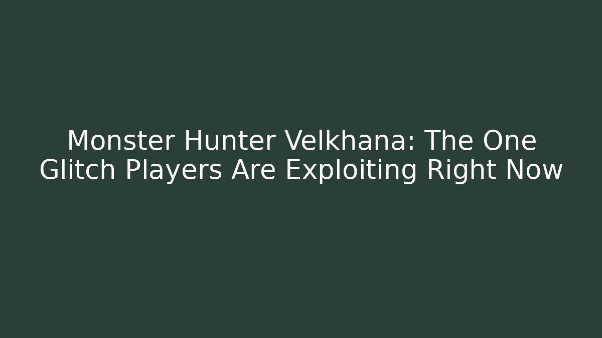 Monster Hunter Velkhana: The One Glitch Players Are Exploiting Right Now
