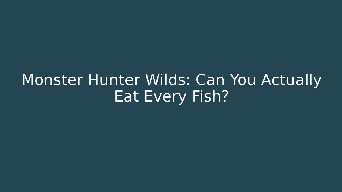 Monster Hunter Wilds: Can You Actually Eat Every Fish?