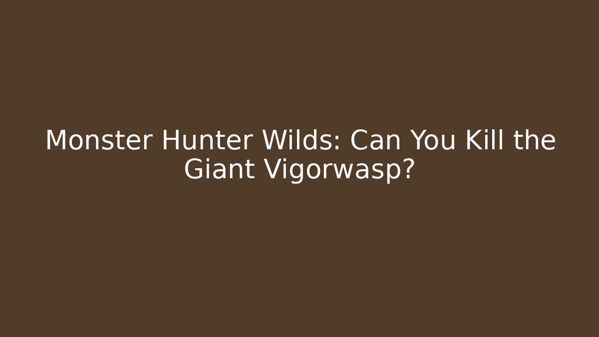Monster Hunter Wilds: Can You Kill the Giant Vigorwasp?