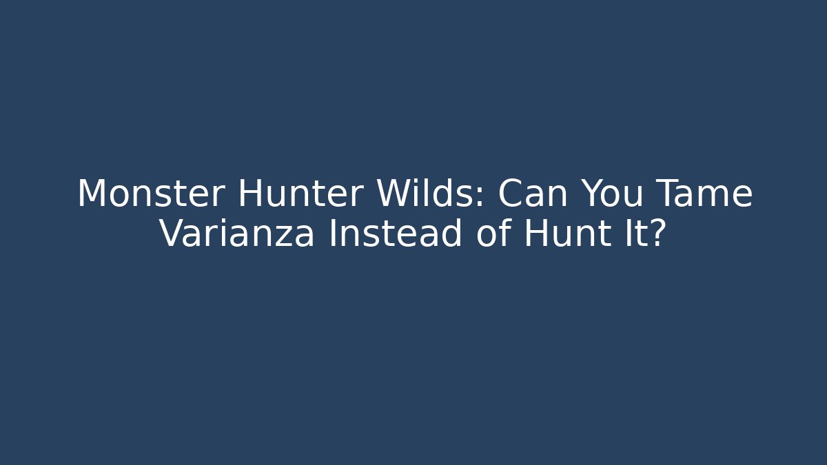 Monster Hunter Wilds: Can You Tame Varianza Instead of Hunt It?