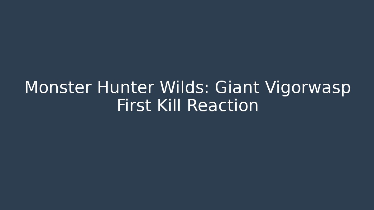 Monster Hunter Wilds: Giant Vigorwasp First Kill Reaction