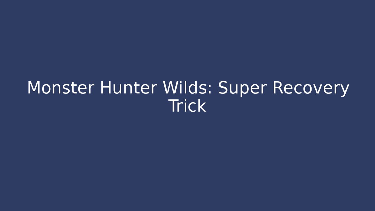 Monster Hunter Wilds: Super Recovery Trick
