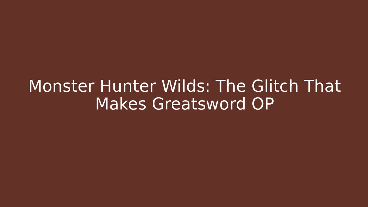 Monster Hunter Wilds: The Glitch That Makes Greatsword OP - Critter Realm