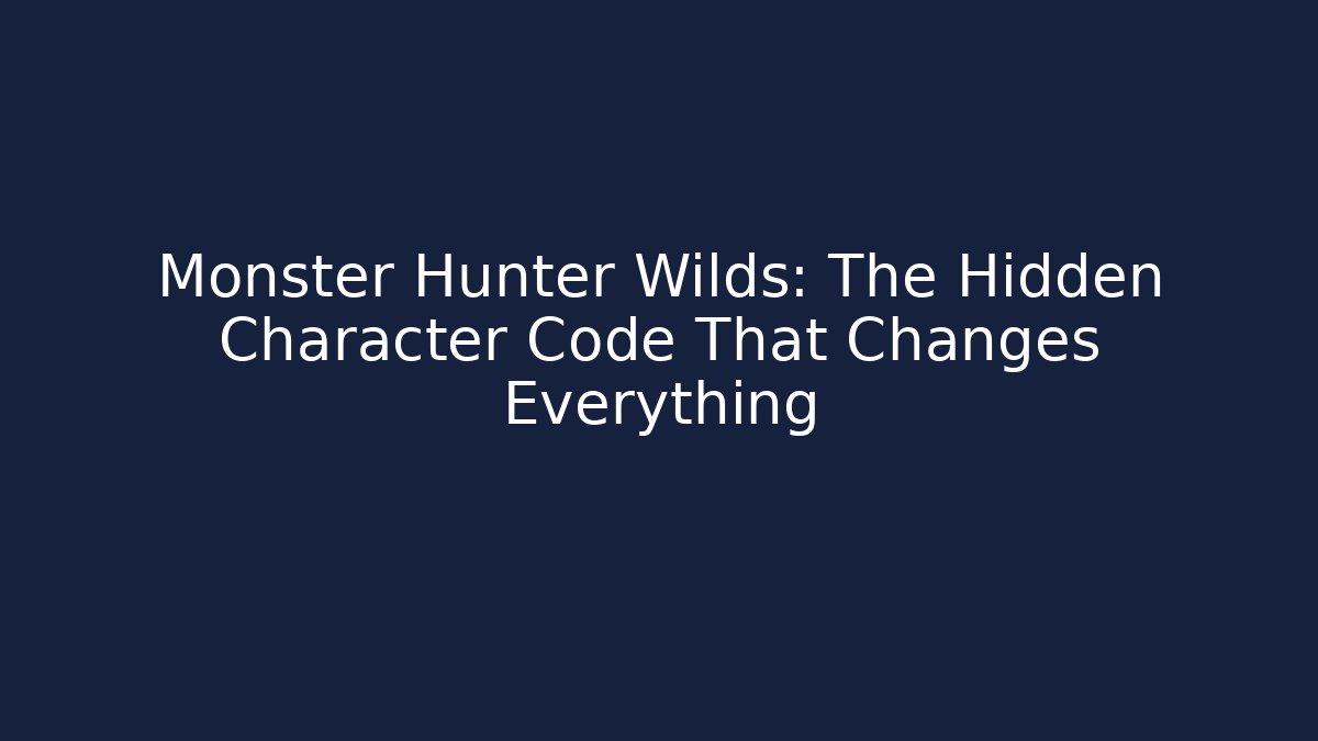Monster Hunter Wilds: The Hidden Character Code That Changes Everything