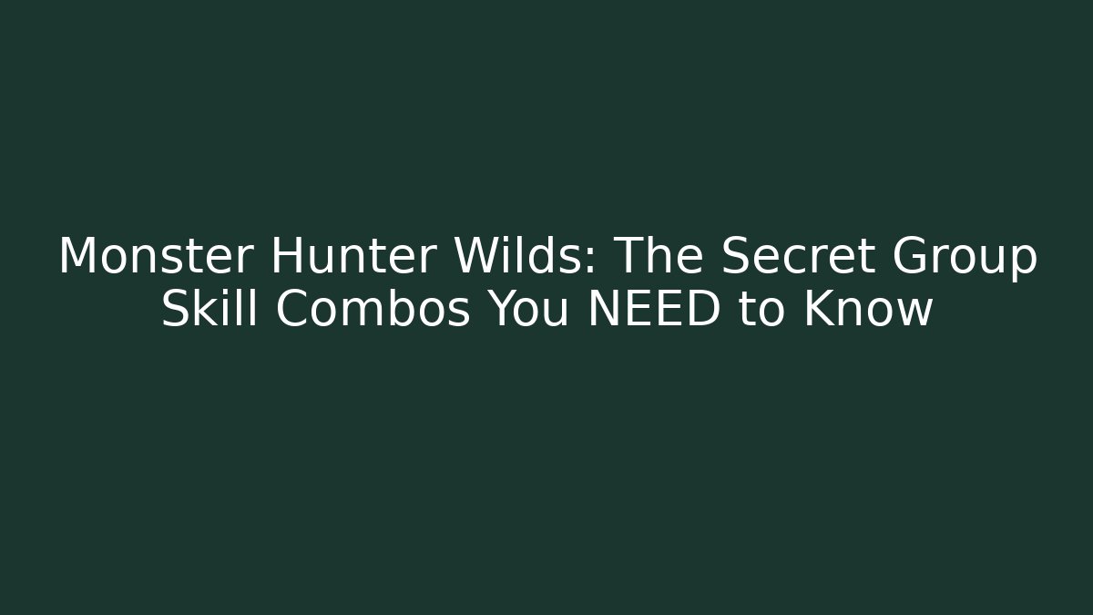 Monster Hunter Wilds: The Secret Group Skill Combos You NEED to Know