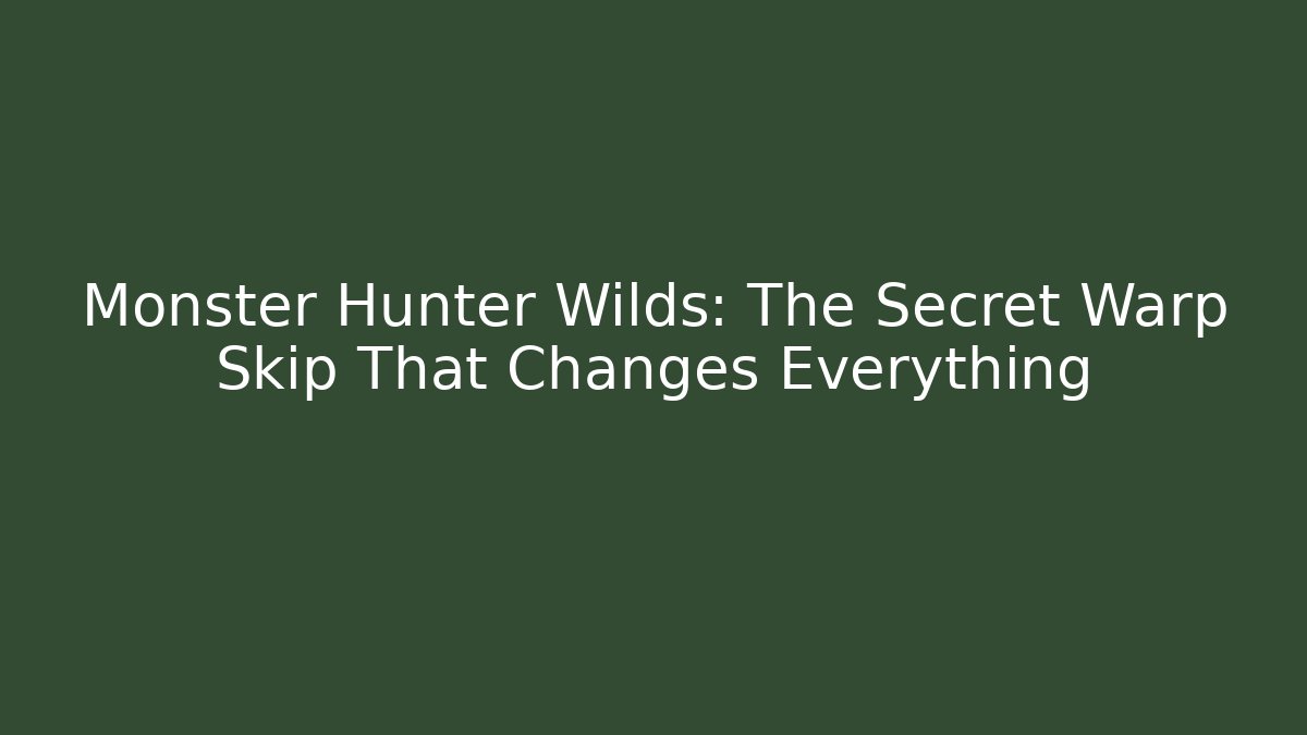 Monster Hunter Wilds: The Secret Warp Skip That Changes Everything