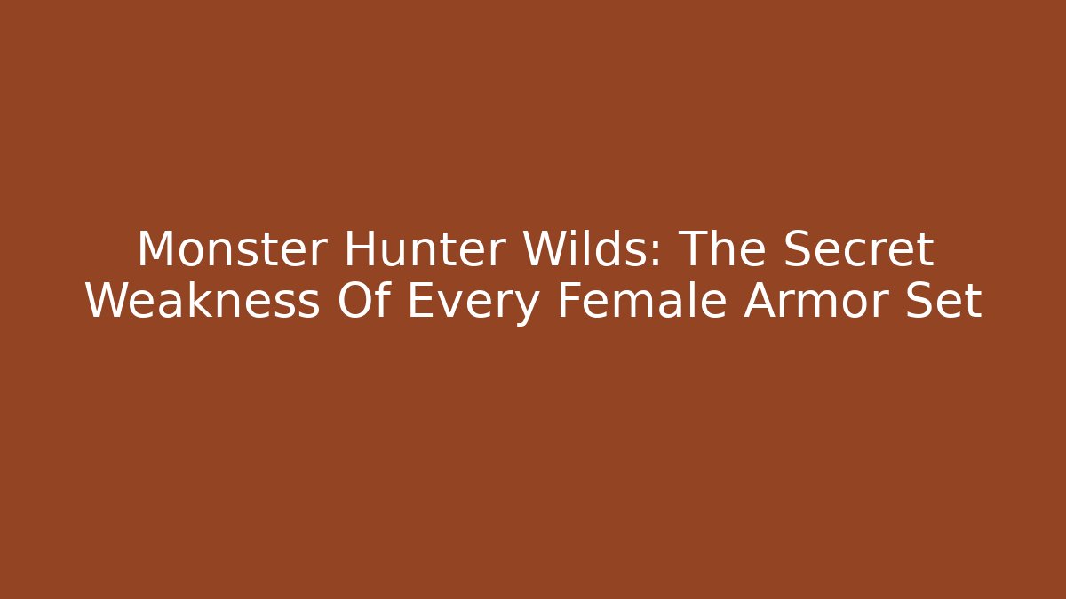 Monster Hunter Wilds: The Secret Weakness Of Every Female Armor Set