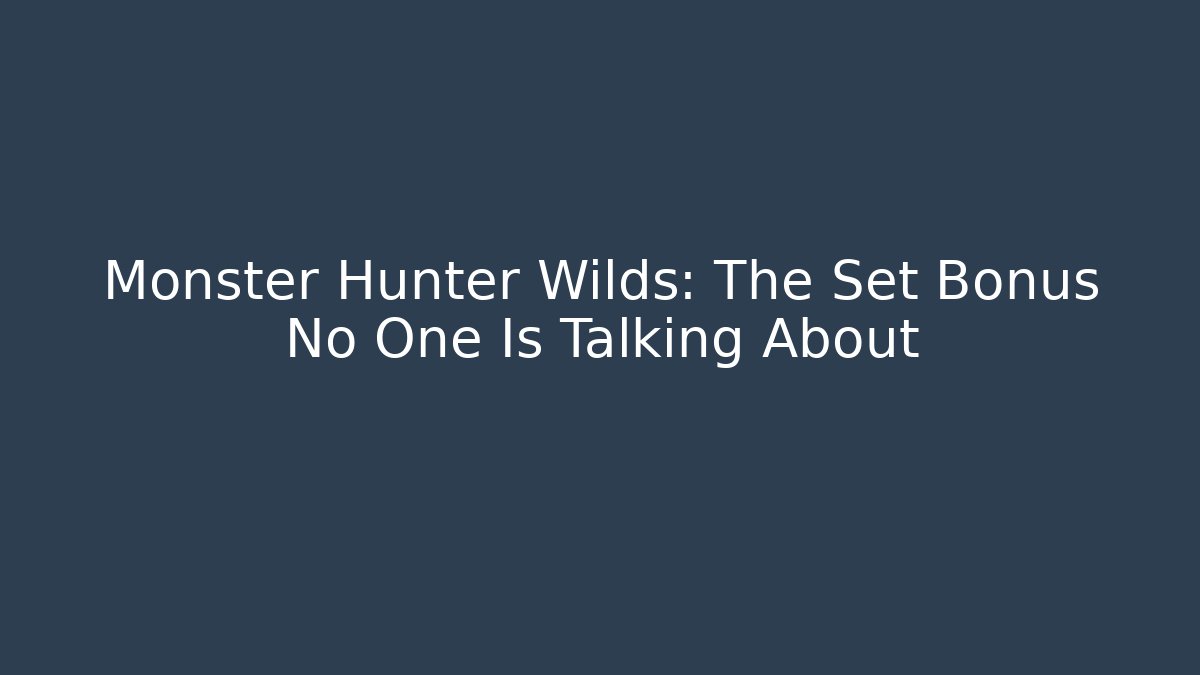 Monster Hunter Wilds: The Set Bonus No One Is Talking About