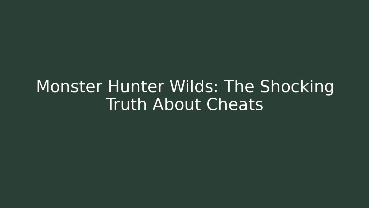 Monster Hunter Wilds: The Shocking Truth About Cheats