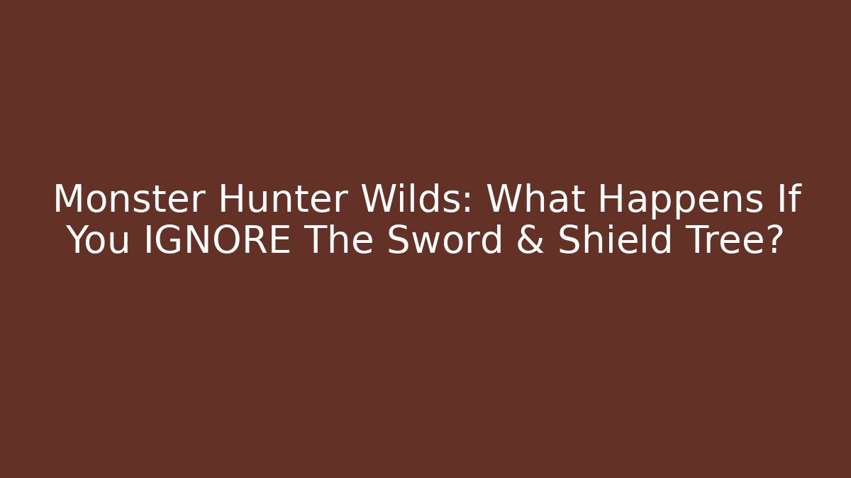 Monster Hunter Wilds: What Happens If You IGNORE The Sword & Shield Tree?