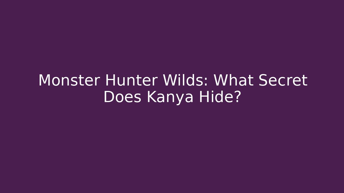 Monster Hunter Wilds: What Secret Does Kanya Hide?