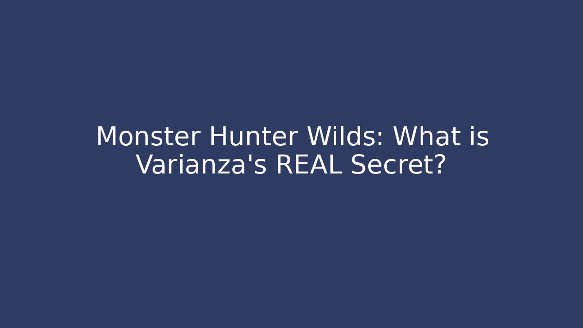 Monster Hunter Wilds: What is Varianza’s REAL Secret?