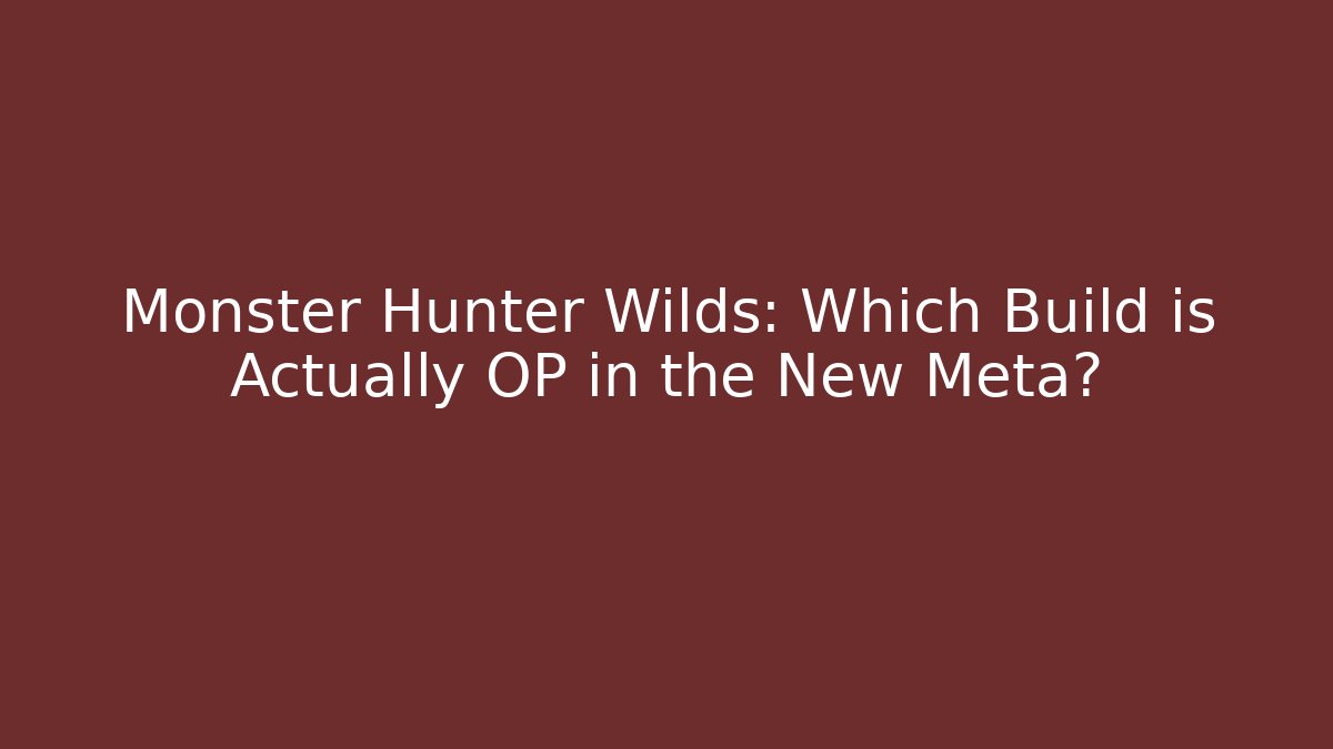 Monster Hunter Wilds: Which Build is Actually OP in the New Meta?