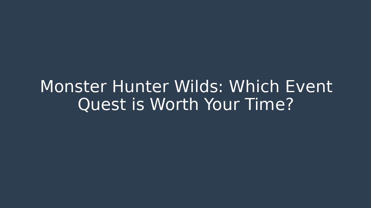 Monster Hunter Wilds: Which Event Quest is Worth Your Time? - Critter Realm