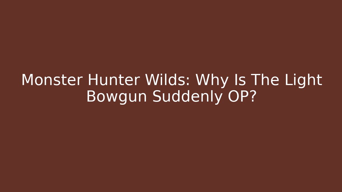 Monster Hunter Wilds: Why Is The Light Bowgun Suddenly OP? - Critter Realm