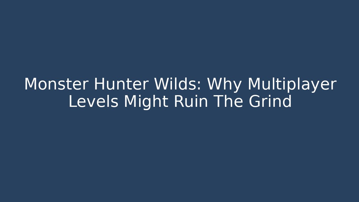 Monster Hunter Wilds: Why Multiplayer Levels Might Ruin The Grind - Critter Realm