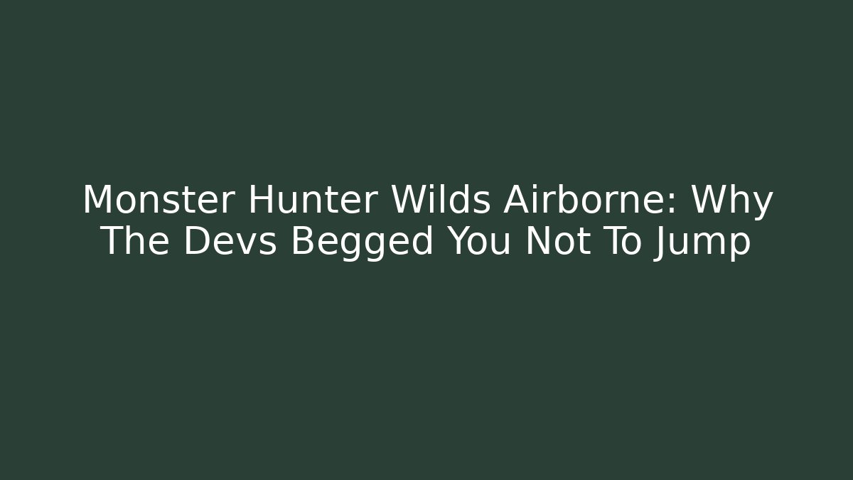 Monster Hunter Wilds Airborne: Why The Devs Begged You Not To Jump - Critter Realm