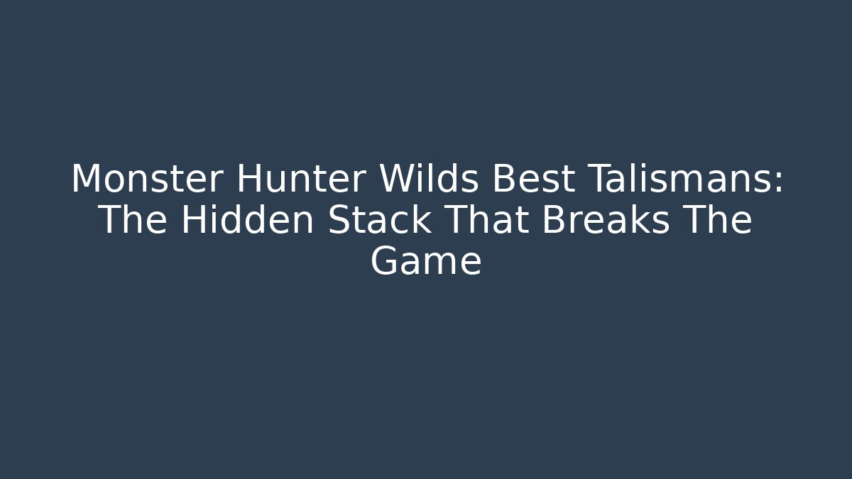 Monster Hunter Wilds Best Talismans: The Hidden Stack That Breaks The Game - Critter Realm