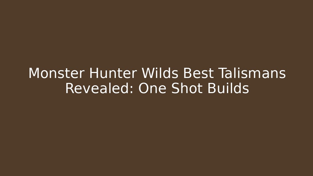 Monster Hunter Wilds Best Talismans Revealed: One Shot Builds