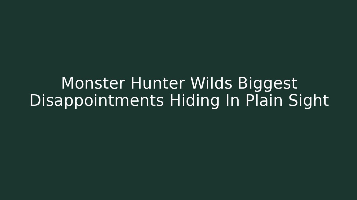 Monster Hunter Wilds Biggest Disappointments Hiding In Plain Sight