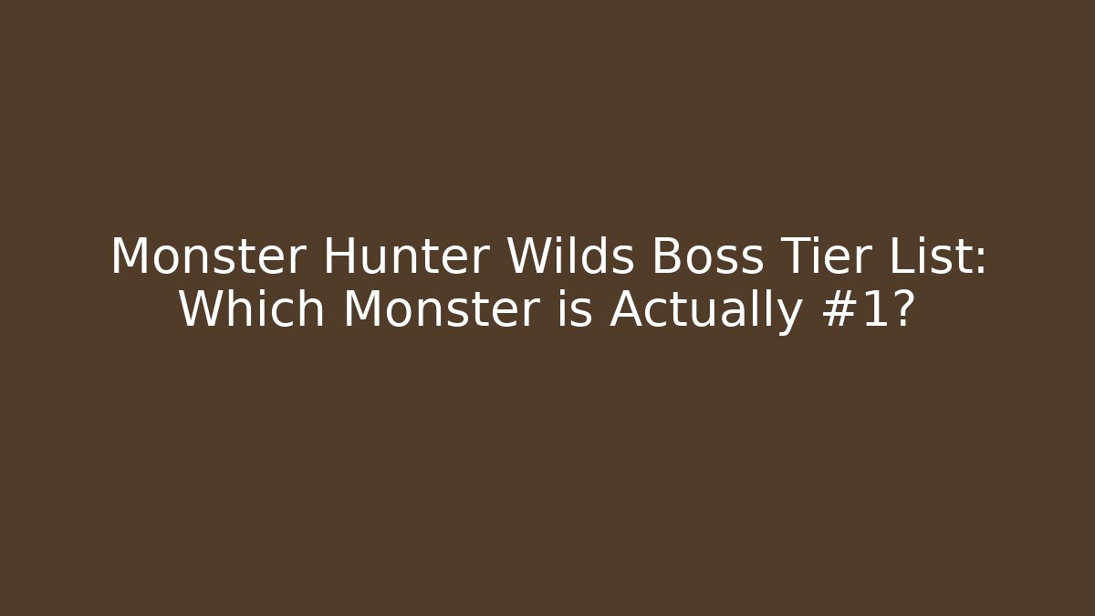 Monster Hunter Wilds Boss Tier List: Which Monster is Actually #1?