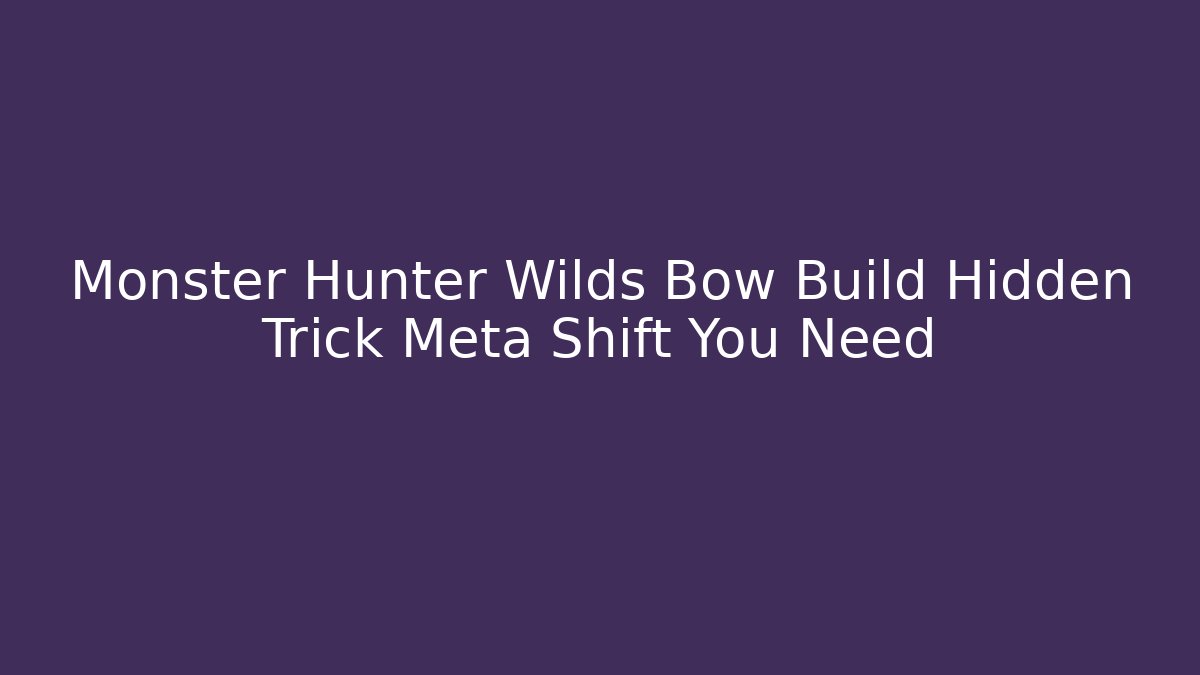 Monster Hunter Wilds Bow Build Hidden Trick Meta Shift You Need