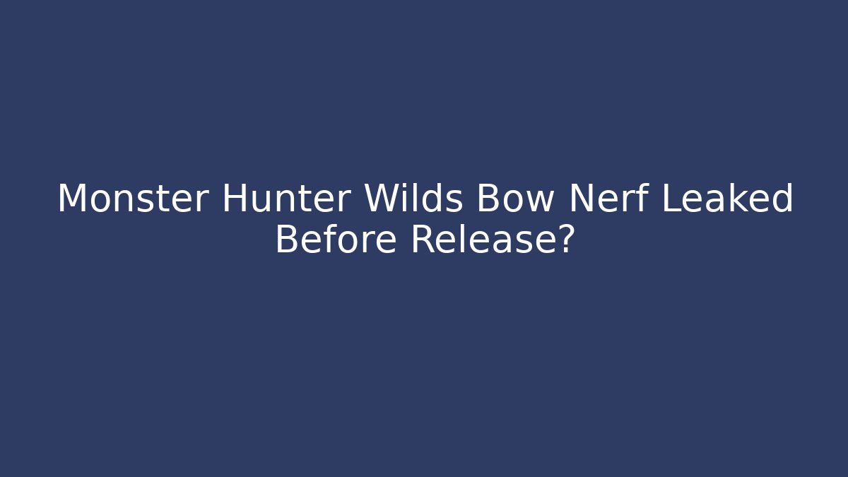 Monster Hunter Wilds Bow Nerf Leaked Before Release? - Critter Realm