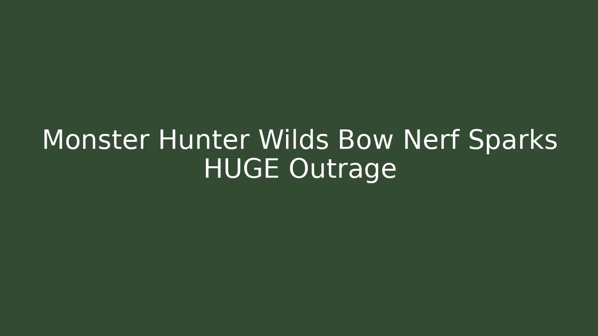 Monster Hunter Wilds Bow Nerf Sparks HUGE Outrage
