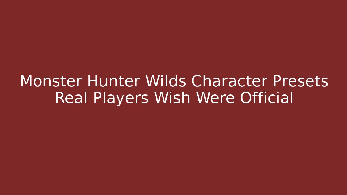 Monster Hunter Wilds Character Presets Real Players Wish Were Official