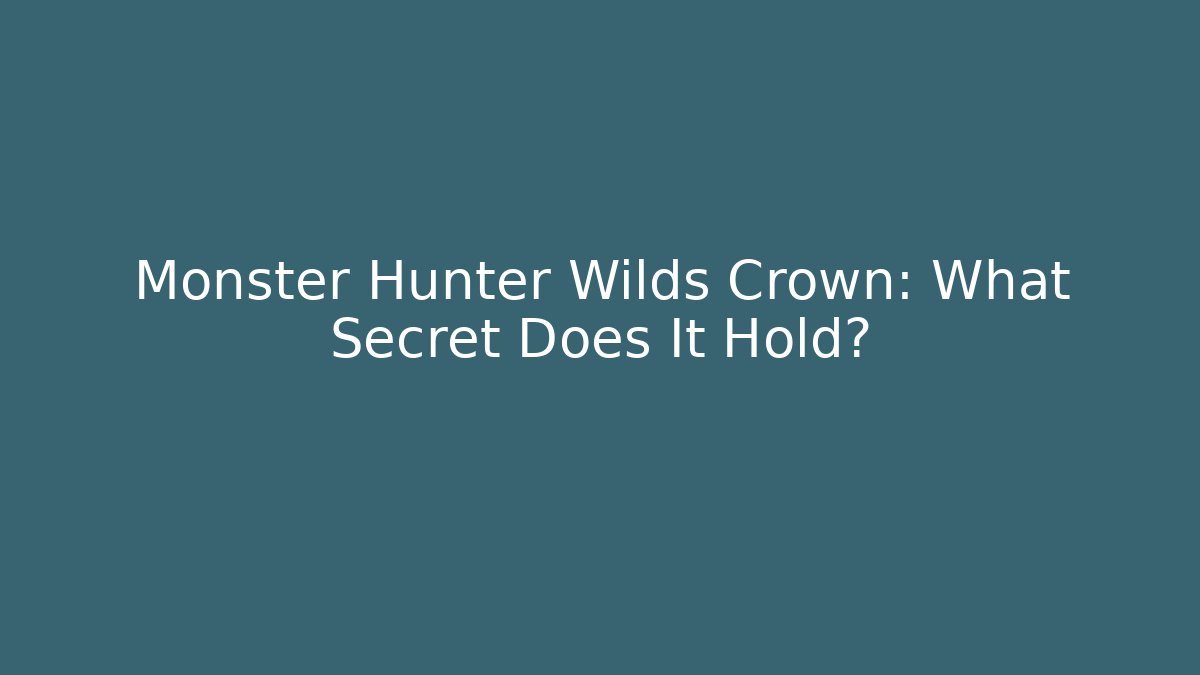 Monster Hunter Wilds Crown: What Secret Does It Hold? - Critter Realm