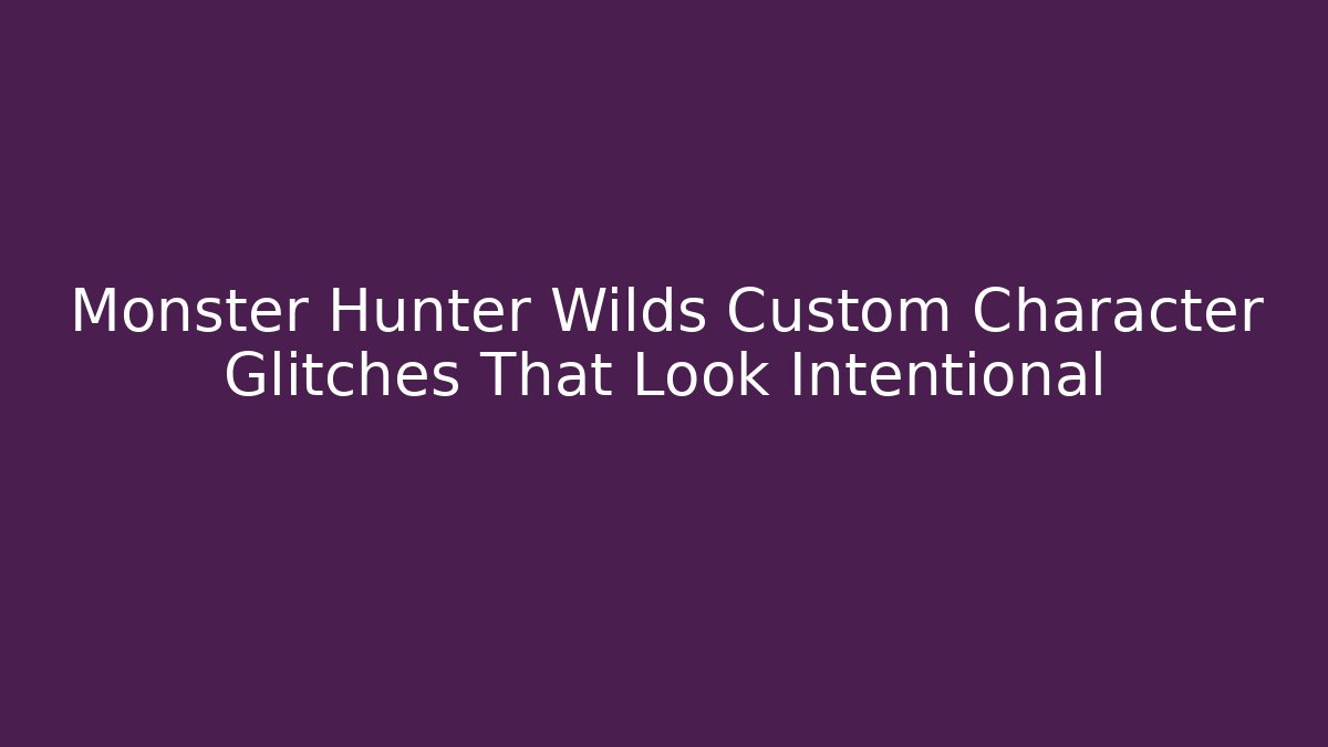 Monster Hunter Wilds Custom Character Glitches That Look Intentional