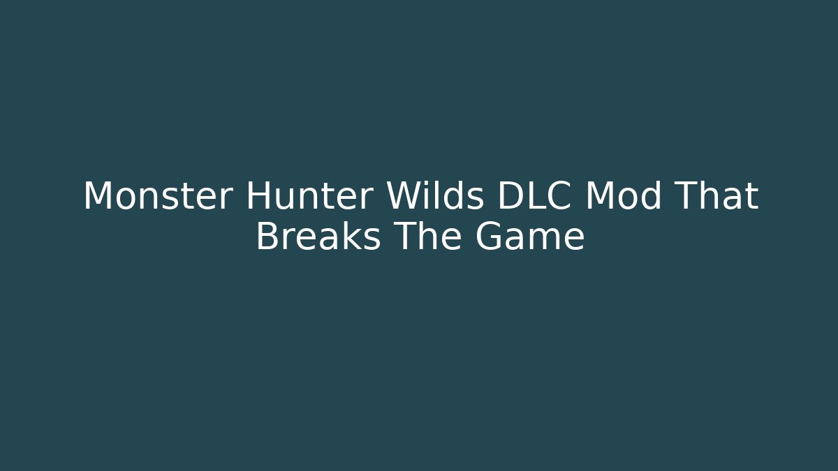 Monster Hunter Wilds DLC Mod That Breaks The Game