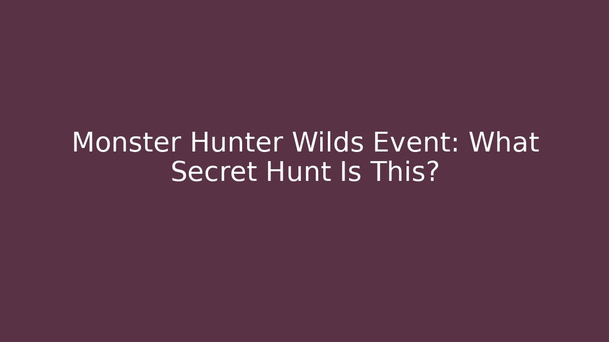 Monster Hunter Wilds Event: What Secret Hunt Is This?