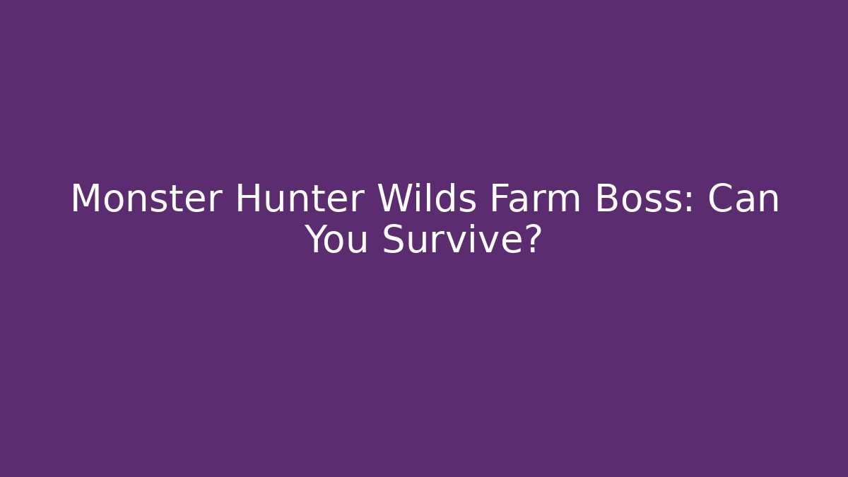Monster Hunter Wilds Farm Boss: Can You Survive?