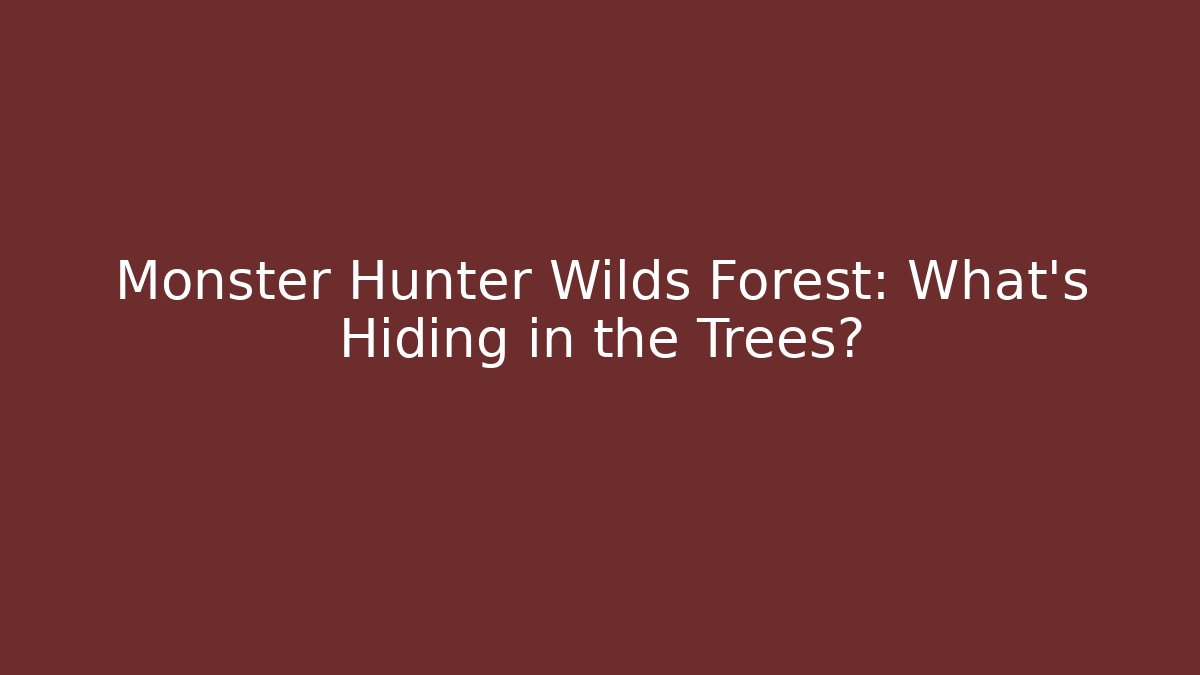 Monster Hunter Wilds Forest: What's Hiding in the Trees?