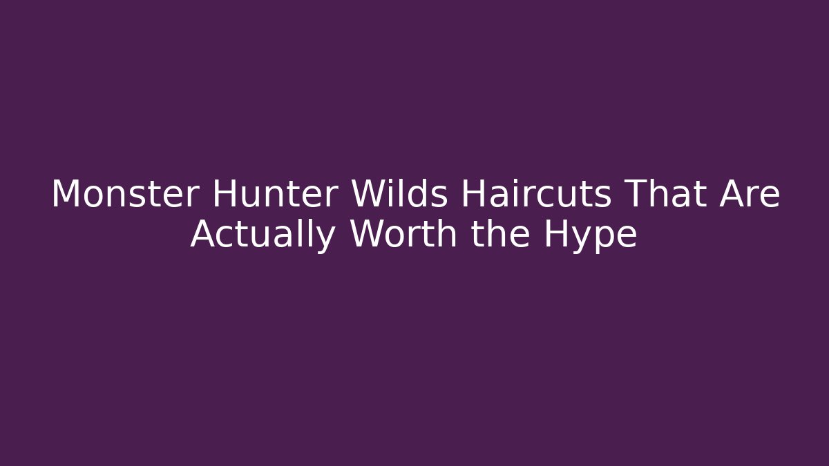 Monster Hunter Wilds Haircuts That Are Actually Worth the Hype