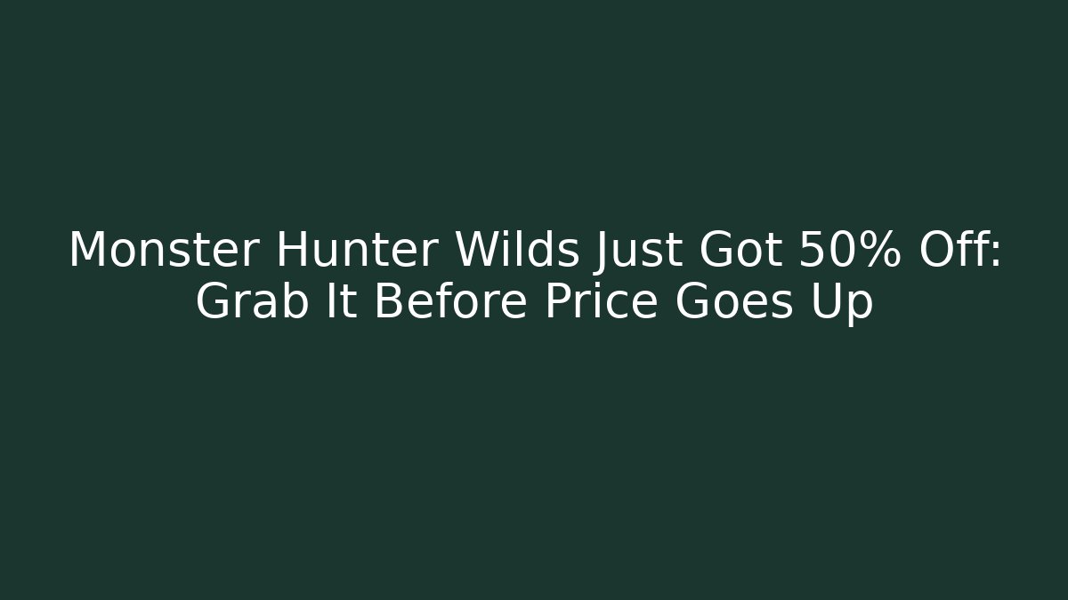 Monster Hunter Wilds Just Got 50% Off: Grab It Before Price Goes Up - Critter Realm