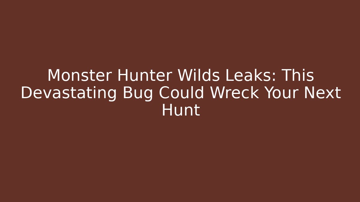 Monster Hunter Wilds Leaks: This Devastating Bug Could Wreck Your Next Hunt