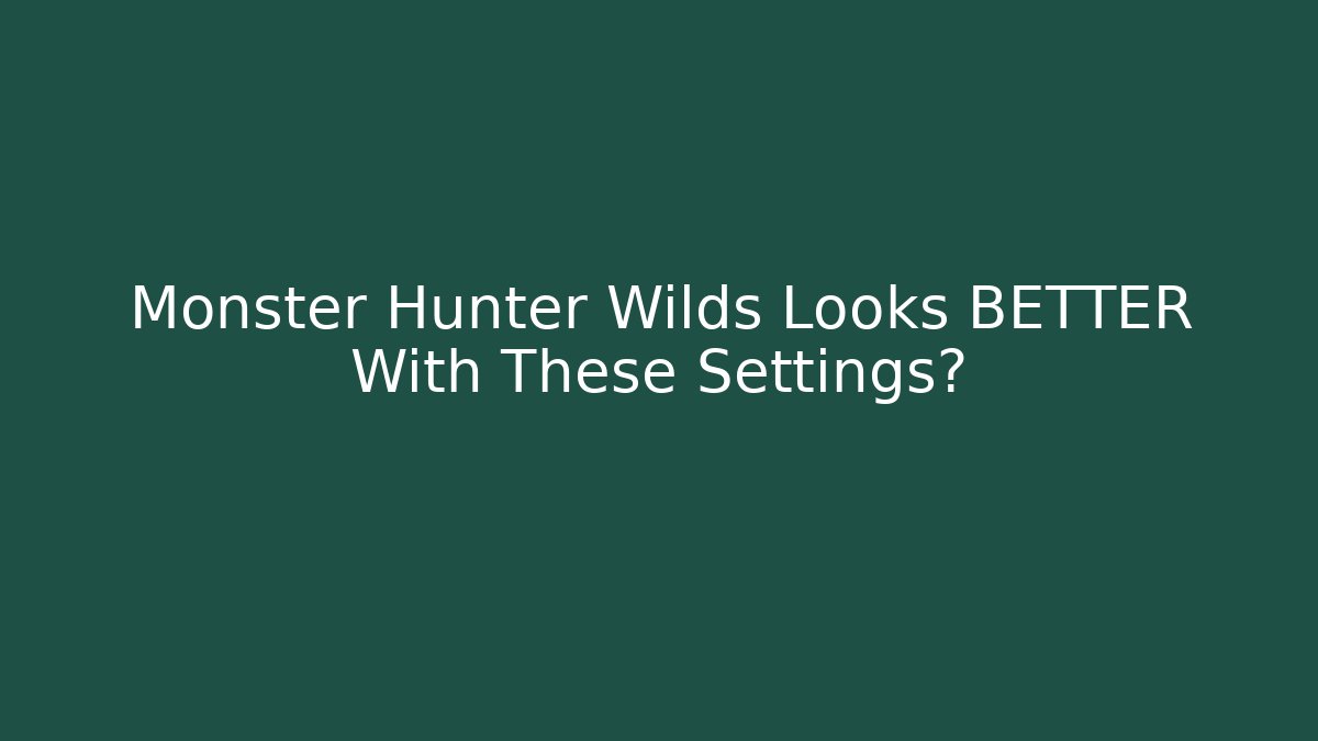 Monster Hunter Wilds Looks BETTER With These Settings?