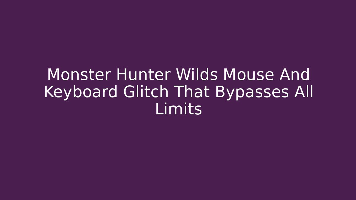 Monster Hunter Wilds Mouse And Keyboard Glitch That Bypasses All Limits - Critter Realm