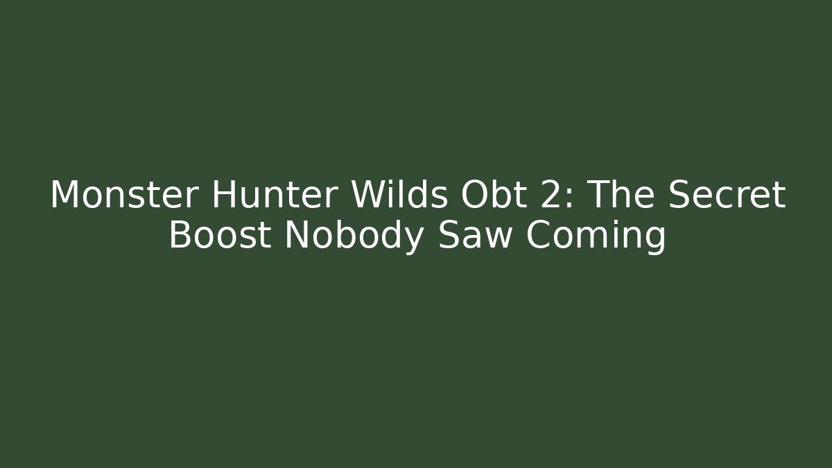 Monster Hunter Wilds Obt 2: The Secret Boost Nobody Saw Coming