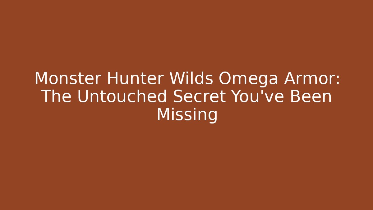 Monster Hunter Wilds Omega Armor: The Untouched Secret You’ve Been Missing