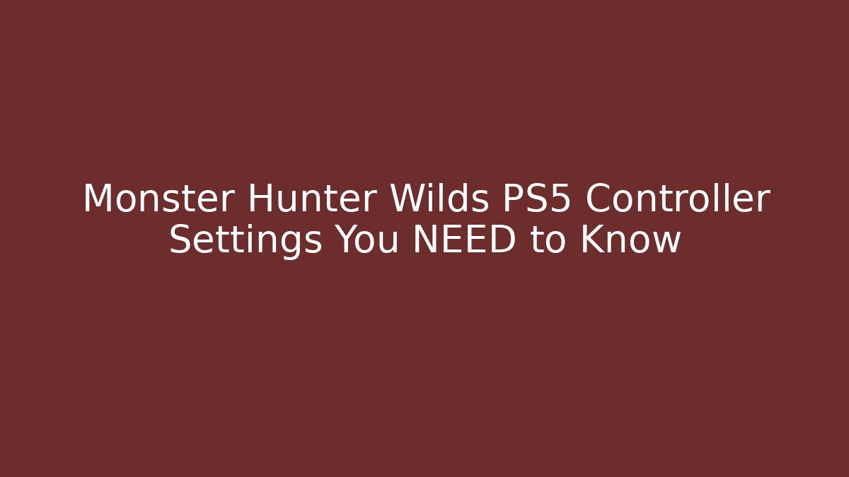 Monster Hunter Wilds PS5 Controller Settings You NEED to Know