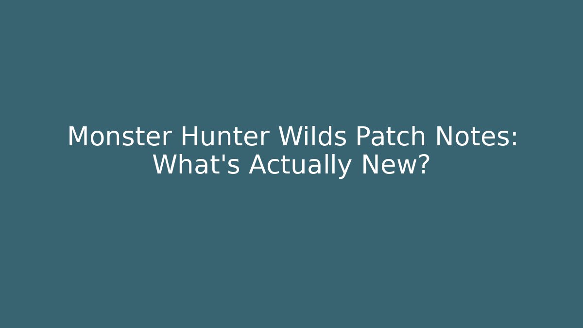 Monster Hunter Wilds Patch Notes: What’s Actually New?